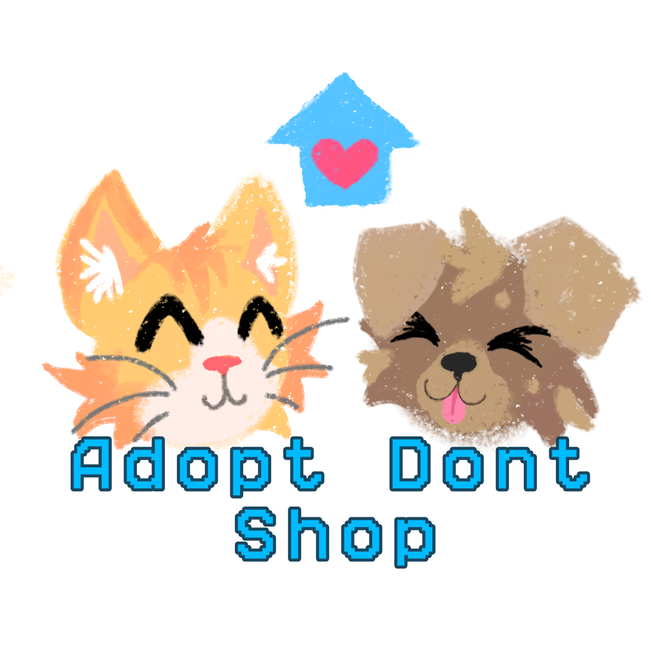  a cartoon styled drawing of a cat and a dog. The cat is orange with white markings, and is smiling cheerfully. The dog, with brown and white fur, is also smiling and has its tongue sticking out playfully. Above them, a simplified  blue house with a pink heart inside. underneath there is digital styled text in blue that says 'adopt dont shop'